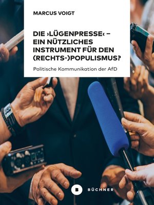 cover image of Die 'Lügenpresse' – Ein nützliches Instrument für den (Rechts-)Populismus ?